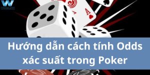 Hướng dẫn cách tính Odds xác suất trong Poker